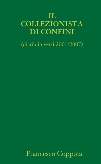 IL COLLEZIONISTA DI CONFINI (diario in versi 2001/2007)