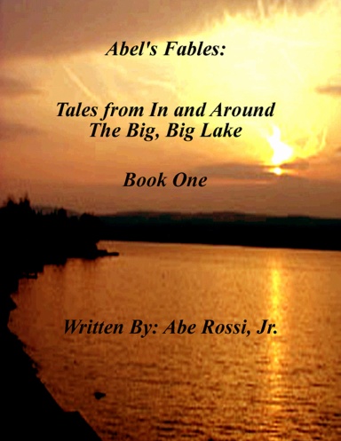 Abel's Fables: Tales from In and Around The Big, Big Lake  Book I