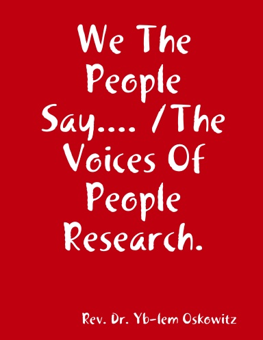 We The People Say.... /The Voices Of People Research.