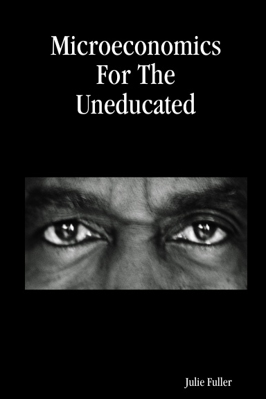 Microeconomics For The Uneducated