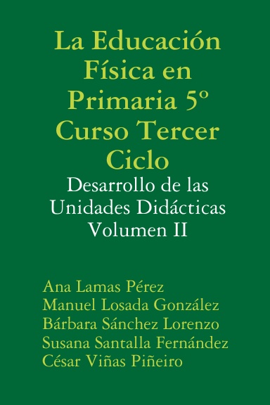 La Educación Física en Primaria 5º Curso Tercer Ciclo: Desarrollo de las Unidades Didácticas Volumen II