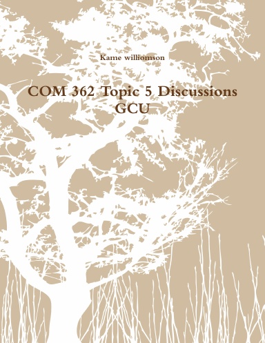 COM 362 Topic 5 Discussions GCU
