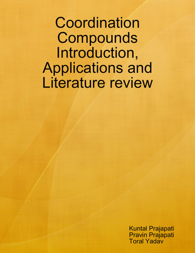 Coordination Compounds Introduction, Applications and Literature review