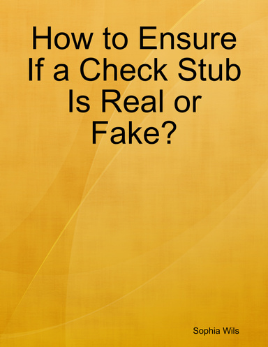 How to Ensure If a Check Stub Is Real or Fake?