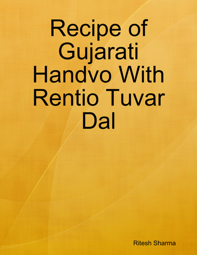 Recipe of Gujarati Handvo With Rentio Tuvar Dal