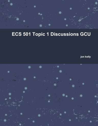 ECS 501 Topic 1 Discussions GCU