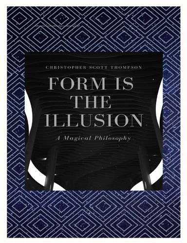 Form Is the Illusion: A Magical Philosophy