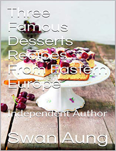 Three Famous Desserts Recipes from Eastern Europe