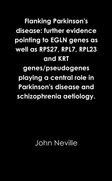 Flanking Parkinson's disease: further evidence pointing to EGLN genes as well as RPS27, RPL7, RPL23 and KRT genes/pseudogenes playing a central role in Parkinson's disease and schizophrenia aetiology.