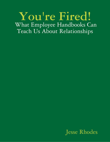 You're Fired!:  What Employee Handbooks Can Teach Us About Relationships