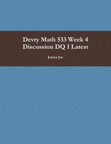 Devry Math 533 Week 4 Discussion DQ 1 Latest