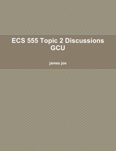 ECS 555 Topic 2 Discussions GCU