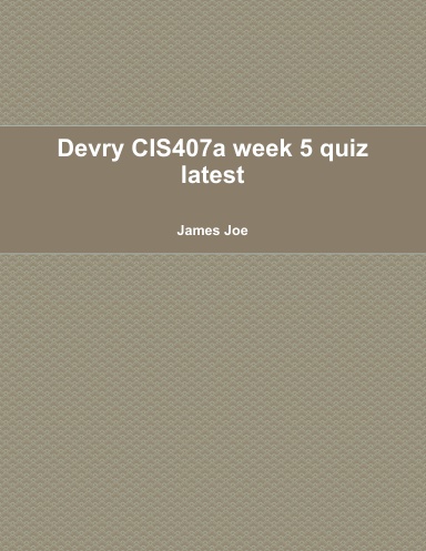 Devry CIS407a week 5 quiz latest