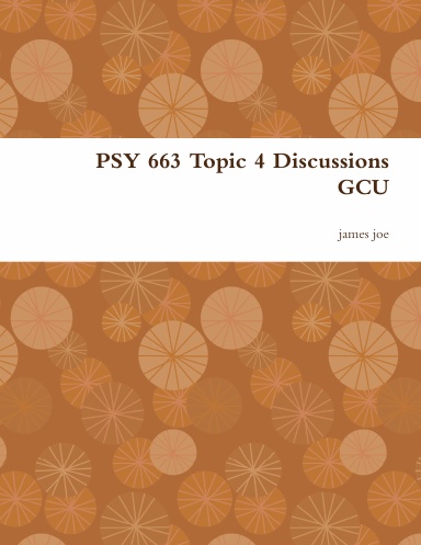 PSY 663 Topic 4 Discussions GCU