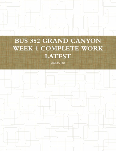 BUS 352 GRAND CANYON WEEK 1 COMPLETE WORK LATEST