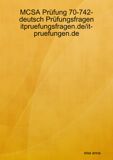 MCSA Prüfung 70-742-deutsch Prüfungsfragen