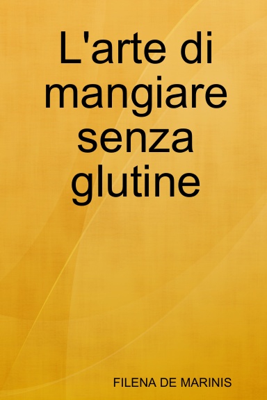 L'arte di mangiare senza glutine