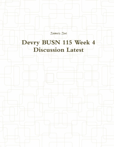 Devry BUSN 115 Week 4 Discussion Latest