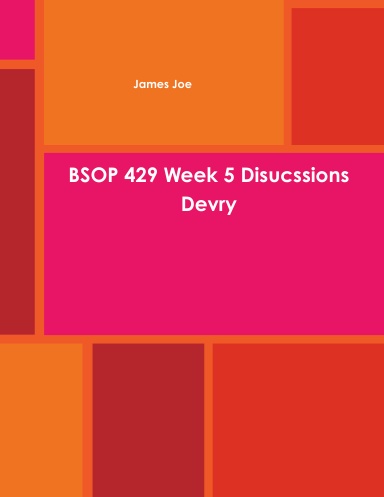 BSOP 429 Week 5 Disucssions Devry