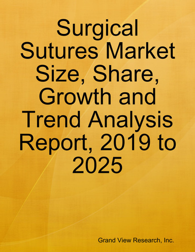 Surgical Sutures Market Size, Share, Growth and Trend Analysis Report, 2019 to 2025