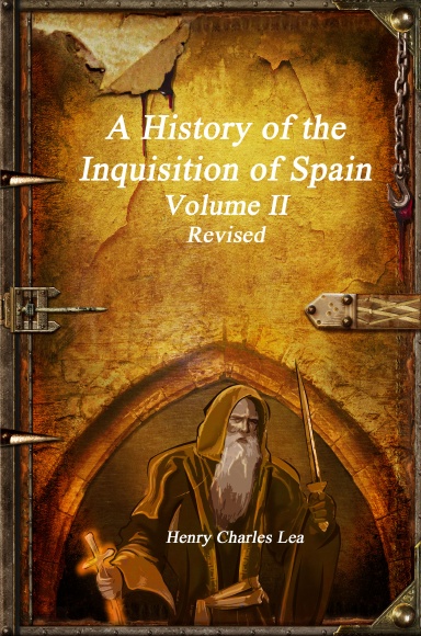 A History of the Inquisition of Spain - Volume II Revised