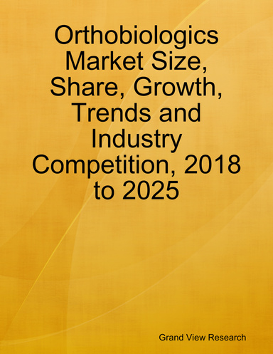 Orthobiologics Market Size, Share, Growth, Trends and Industry Competition, 2018 to 2025