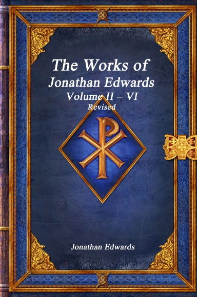 The Works of Jonathan Edwards: Volume II – VI Revised