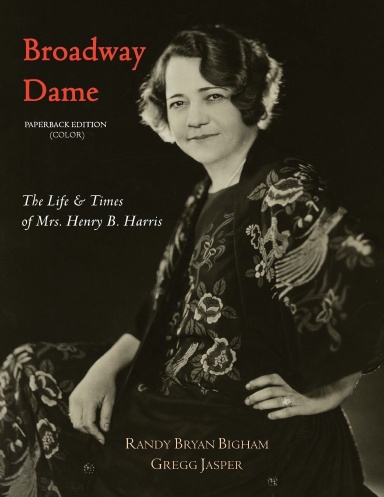 Broadway Dame: The Life & Times of Mrs. Henry B. Harris (Color Paperback Edition)