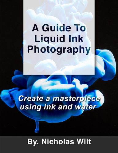 A Guide to Liquid Ink Photography : Create a Masterpiece Using Ink and Water