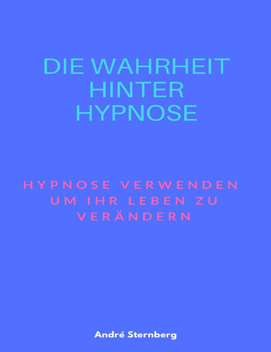 Die Wahrheit hinter Hypnose: Hypnose verwenden, um Ihr Leben zu verändern