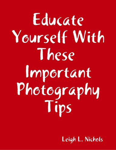 Educate Yourself With These  Important Photography Tips