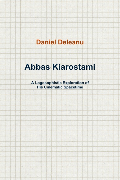 Abbas Kiarostami: A Logosophistic Exploration of His Cinematic Spacetime