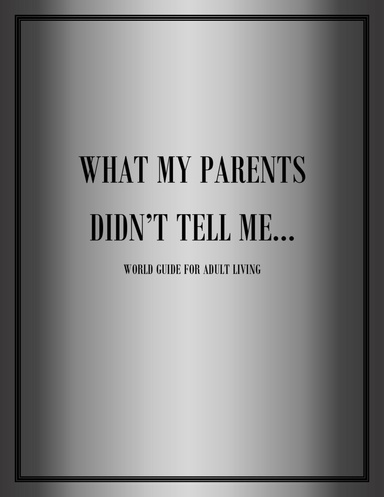 What My Parents Didn't Tell Me...