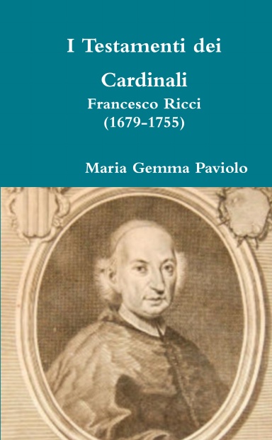I Testamenti dei Cardinali: Francesco Ricci (1679-1755)
