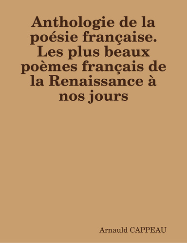 Anthologie de la poésie française. Les plus beaux poèmes français de la Renaissance à nos jours