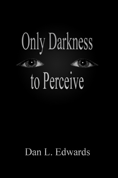 Only Darkness to Perceive