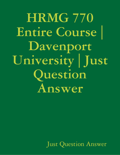 HRMG 770 Entire Course | Davenport University | Just Question Answer