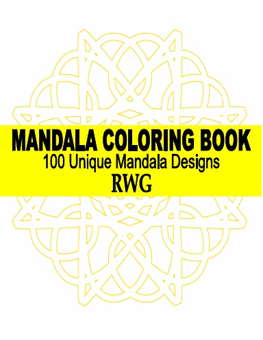 Mandala Coloring Book: 100 Unique Mandala Designs and Stress Relieving Patterns for Adult Relaxation, Meditation, and Happiness