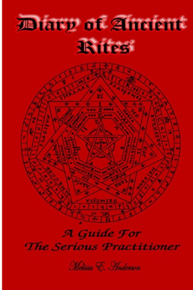 Diary Of Ancient Rites, A Guide For the Serious Practitioner