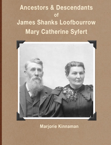 Ancestors & Descendants of James Shanks Loofbourrow and Mary Catherine Syfert