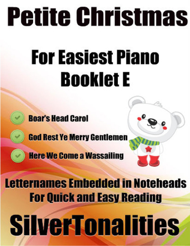 Petite Christmas Booklet E - For Beginner and Novice Pianists Boar’s Head Carol  God Rest Ye Merry Gentlemen Here We Come a Wassailing Letter Names Embedded In Noteheads for Quick and Easy Reading