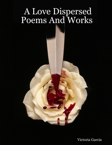 A Love Dispersed       Poems And Works