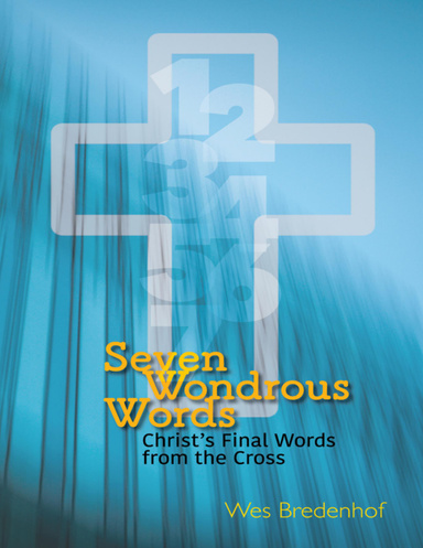 Seven Wondrous Words: Christ's Final Words from the Cross