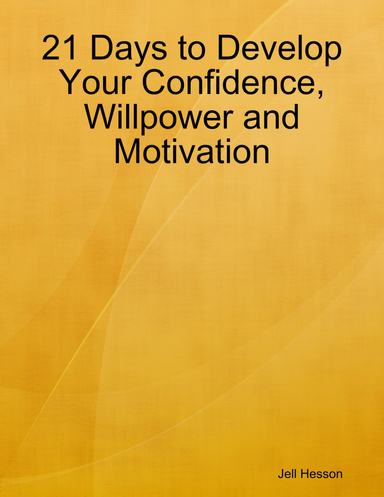 21 Days to Develop Your Confidence, Willpower and Motivation