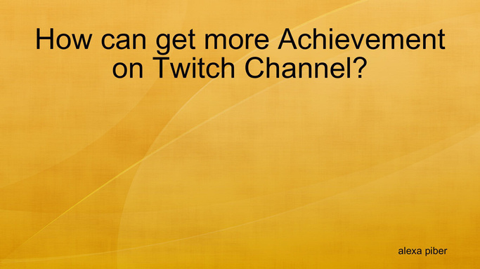 How can get more Achievement on Twitch Channel?