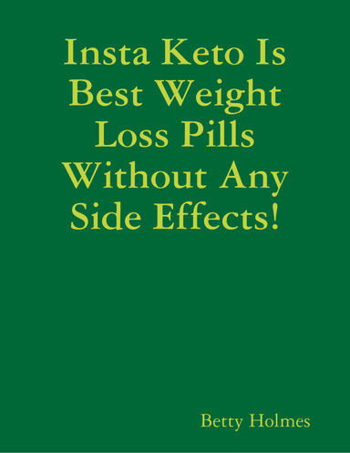 Insta Keto Is Best Weight Loss Pills Without Any Side Effects!