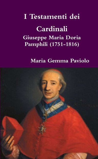 I Testamenti dei Cardinali: Giuseppe Maria Doria Pamphili (1751-1816)