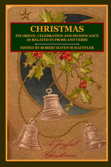 CHRISTMAS: Its Origin, Celebration and Significance as Related In Prose And Verse