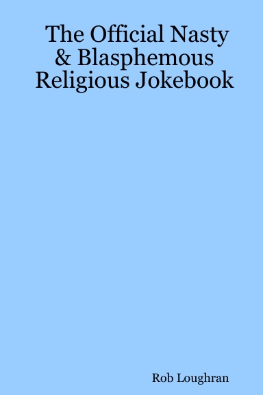 The Official Nasty & Blasphemous Religious Jokebook