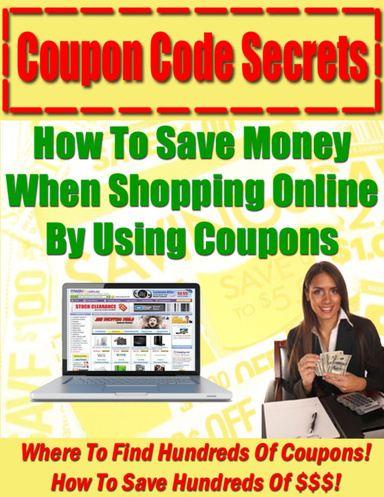 Coupon Code Secrets - How To Save Money When Shopping Online By Using Coupons
